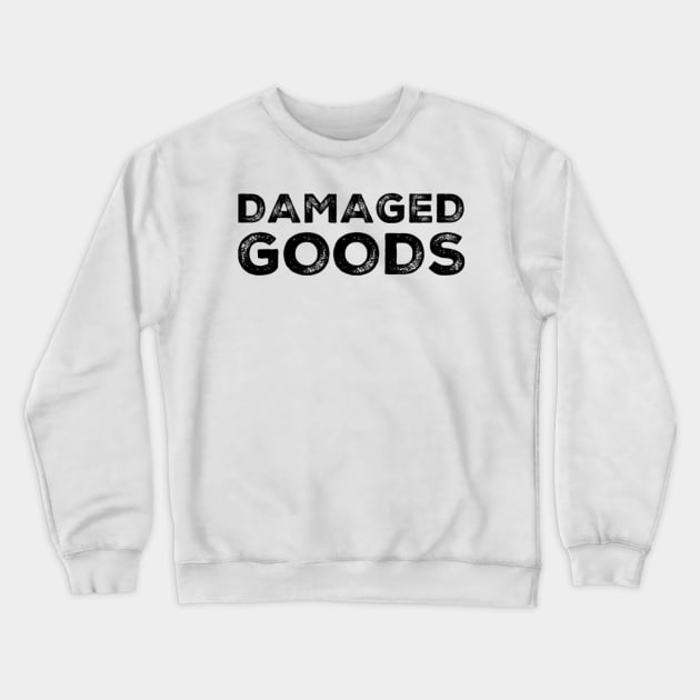 Damaged Goods. Funny Typography Quote Design. Crewneck Sweatshirt by That Cheeky Tee
